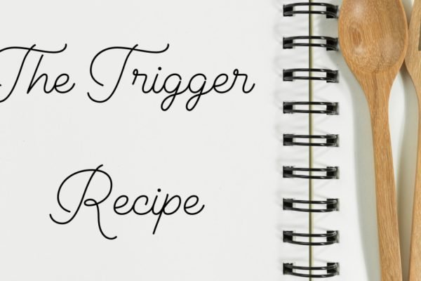The Trigger Recipe